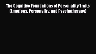 [Read book] The Cognitive Foundations of Personality Traits (Emotions Personality and Psychotherapy)