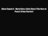 [Read Book] Ghost Squad 3 - Mary Had a Little Ghost (The Rest in Peace Crime Stories) Free