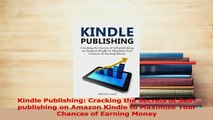 Read  Kindle Publishing Cracking the Secrets of Selfpublishing on Amazon Kindle to Maximize Ebook Free