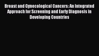 [Read book] Breast and Gynecological Cancers: An Integrated Approach for Screening and Early