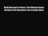 [Read book] Belly Dancing for Fitness: The Ultimate Dance Workout That Unleashes Your Creative