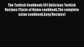 Download The Turkish Cookbook:101 Delicious Turkish Recipes (Taste of Home cookbookThe complete