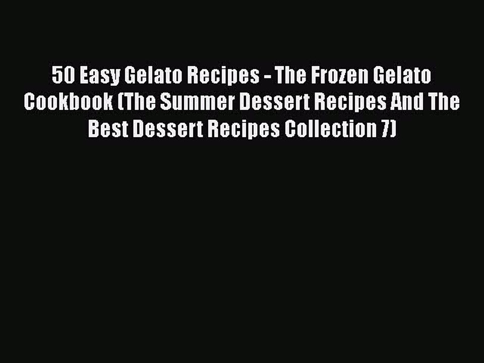 PDF 50 Easy Gelato Recipes - The Frozen Gelato Cookbook (The Summer Dessert Recipes And The