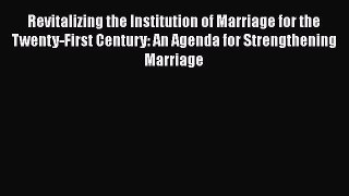 [Read book] Revitalizing the Institution of Marriage for the Twenty-First Century: An Agenda
