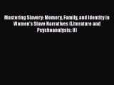 [Read book] Mastering Slavery: Memory Family and Identity in Women's Slave Narratives (Literature