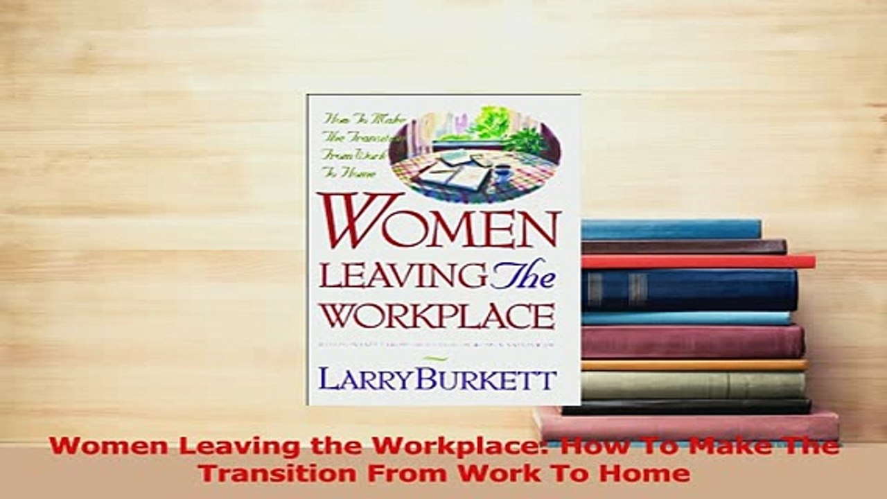 Read  Women Leaving the Workplace How To Make The Transition From Work To Home Ebook Free