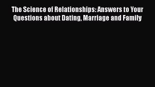 [Read book] The Science of Relationships: Answers to Your Questions about Dating Marriage and