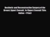 [Read book] Aesthetic and Reconstructive Surgery of the Breast: Expert Consult 1e (Expert Consult