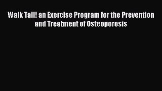 [Read book] Walk Tall! an Exercise Program for the Prevention and Treatment of Osteoporosis