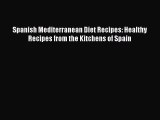 PDF Spanish Mediterranean Diet Recipes: Healthy Recipes from the Kitchens of Spain  EBook