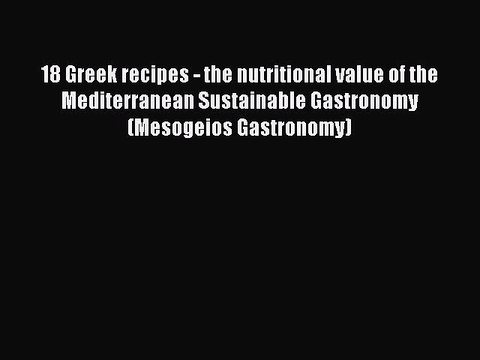Download 18 Greek recipes - the nutritional value of the Mediterranean Sustainable Gastronomy