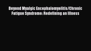 [Read book] Beyond Myalgic Encephalomyelitis/Chronic Fatigue Syndrome: Redefining an Illness