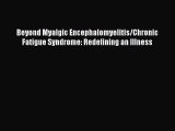 [Read book] Beyond Myalgic Encephalomyelitis/Chronic Fatigue Syndrome: Redefining an Illness