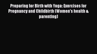 [Read book] Preparing for Birth with Yoga: Exercises for Pregnancy and Childbirth (Women's