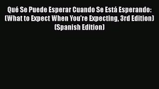 [Read book] Qué Se Puede Esperar Cuando Se Está Esperando: (What to Expect When You're Expecting