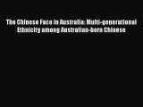 [Read book] The Chinese Face in Australia: Multi-generational Ethnicity among Australian-born