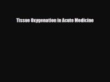 [PDF] Tissue Oxygenation in Acute Medicine Read Full Ebook