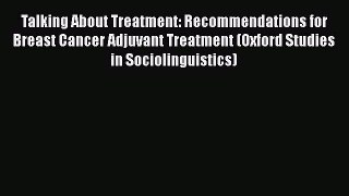 [Read book] Talking About Treatment: Recommendations for Breast Cancer Adjuvant Treatment (Oxford