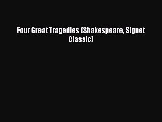 [PDF] Four Great Tragedies (Shakespeare Signet Classic) [Read] Online