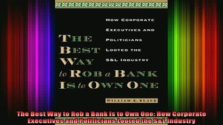 READ book  The Best Way to Rob a Bank Is to Own One How Corporate Executives and Politicians Looted Full EBook