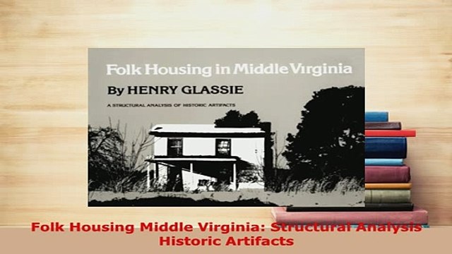 Download Folk Housing Middle Virginia Structural Analysis Historic Artifacts Download Online
