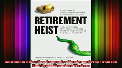 READ book  Retirement Heist How Companies Plunder and Profit from the Nest Eggs of American Workers Free Online