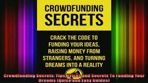 READ book  Crowdfunding Secrets Tips Tricks and Secrets To Funding Your Dreams Quick and Easy Full EBook