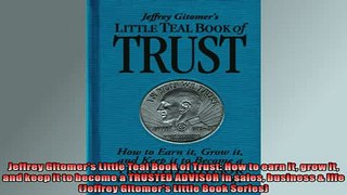 FREE DOWNLOAD  Jeffrey Gitomers Little Teal Book of Trust How to earn it grow it and keep it to become  DOWNLOAD ONLINE