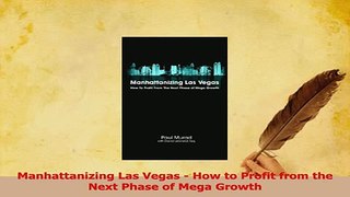 Read  Manhattanizing Las Vegas  How to Profit from the Next Phase of Mega Growth Ebook Free