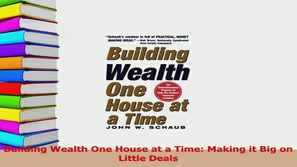 PDF  Building Wealth One House at a Time Making it Big on Little Deals Read Online