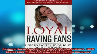 EBOOK ONLINE  Customer Service for Entrepreneurs and Small Business  LOYAL RAVING FANS 27 Ways to READ ONLINE
