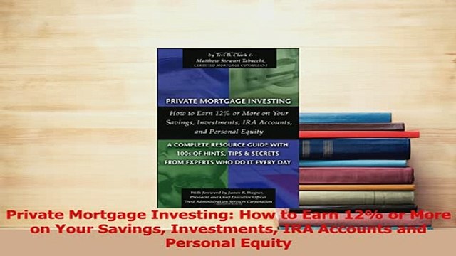 Read Private Mortgage Investing How to Earn 12 or More on Your Savings Investments IRA Ebook Free