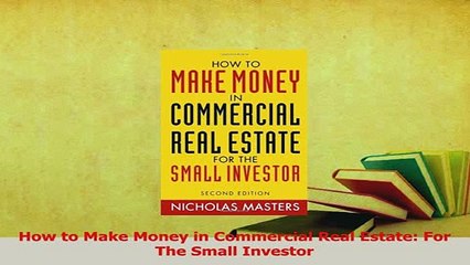 Read  How to Make Money in Commercial Real Estate For The Small Investor Ebook Free