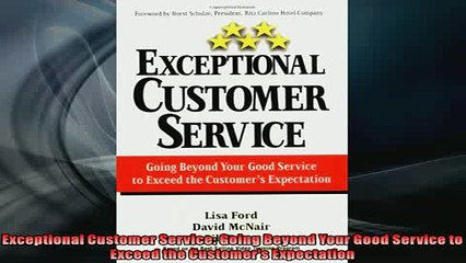 Free PDF Downlaod  Exceptional Customer Service Going Beyond Your Good Service to Exceed the Customers READ ONLINE