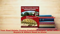 Read  Your Real Estate Closing Explained Simply What Smart Buyers  Sellers Need to Know Ebook Free