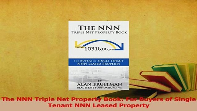 Read The NNN Triple Net Property Book For Buyers of Single Tenant NNN Leased Property Ebook Free