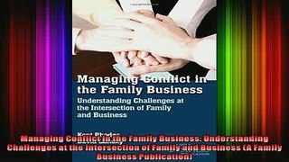 READ book  Managing Conflict in the Family Business Understanding Challenges at the Intersection of Full Free