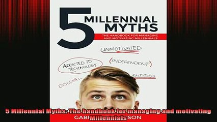 Downlaod Full PDF Free  5 Millennial Myths The handbook for managing and motivating Millennials Online Free