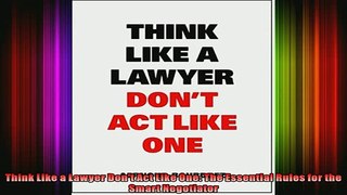 READ book  Think Like a Lawyer Dont Act Like One The Essential Rules for the Smart Negotiator Full Free