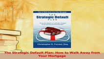 Read  The Strategic Default Plan How to Walk Away from Your Mortgage PDF Online