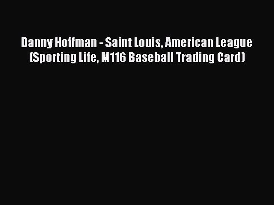 Read Danny Hoffman - Saint Louis American League (Sporting Life M116 Baseball Trading Card)
