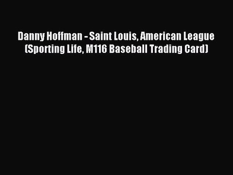 Read Danny Hoffman - Saint Louis American League (Sporting Life M116 Baseball Trading Card)