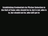Read Establishing Credentials for Pitcher Selection to the Hall of Fame: who should be in but