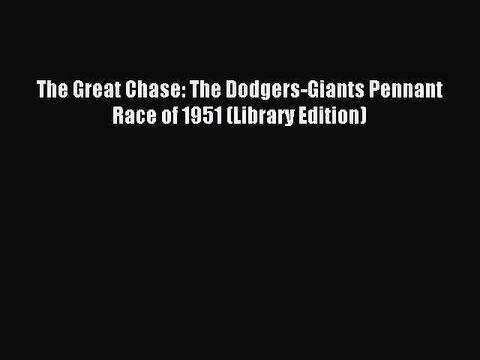 Read The Great Chase: The Dodgers-Giants Pennant Race of 1951 (Library Edition) Ebook Free