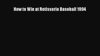 Read How to Win at Rotisserie Baseball 1994 Ebook Free