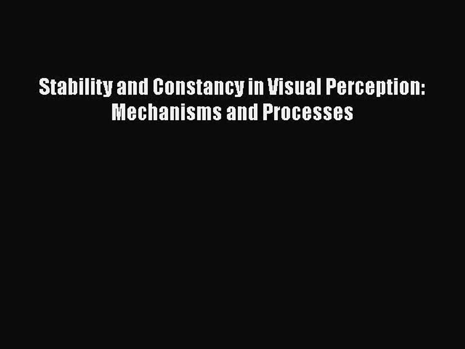 [PDF] Stability and Constancy in Visual Perception: Mechanisms and Processes Read Full Ebook