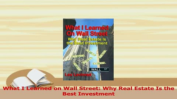 Read  What I Learned on Wall Street Why Real Estate Is the Best Investment Ebook Free