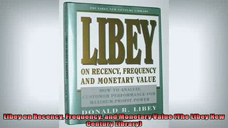 READ book  Libey on Recency Frequency and Monetary Value The Libey New Century Library  FREE BOOOK ONLINE