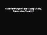 Download Children W/Acquired Brain Injury: (Family Community & Disability) Ebook Free
