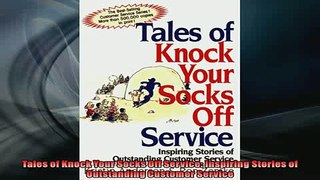 Free PDF Downlaod  Tales of Knock Your Socks Off Service Inspiring Stories of Outstanding Customer Service  BOOK ONLINE